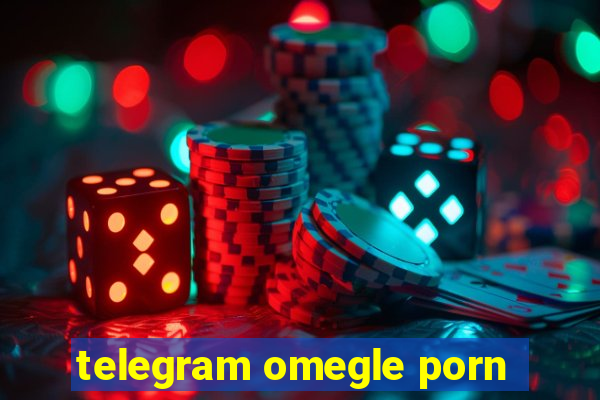 telegram omegle porn